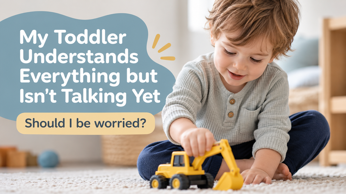 My Toddler Understands Everything but Isn't Talking Yet – Should I Be Worried?